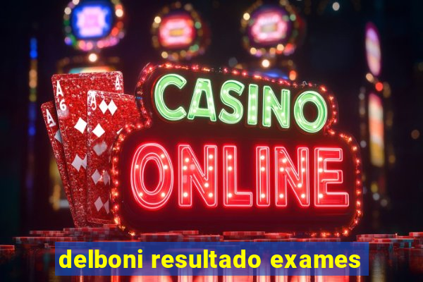 delboni resultado exames